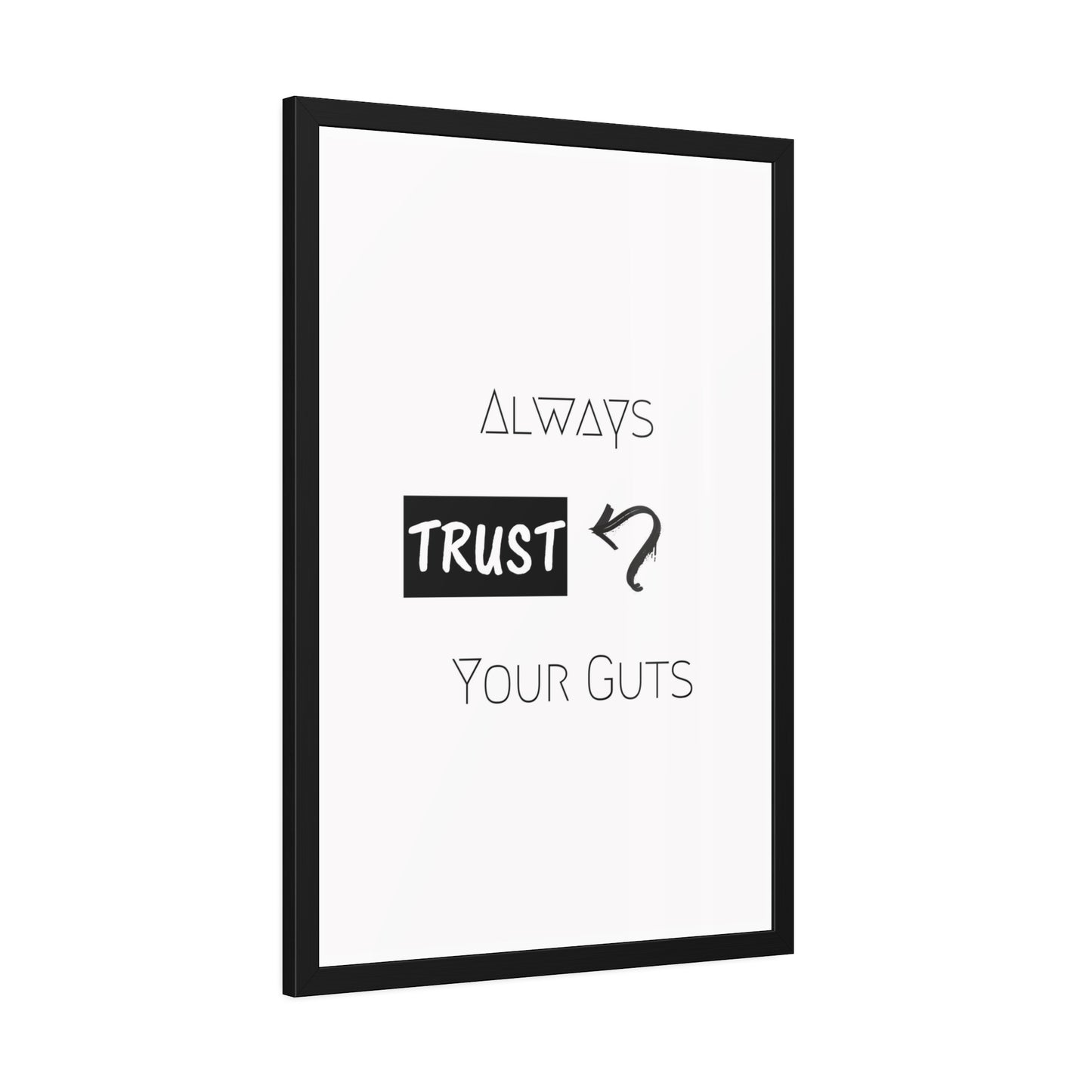 + Trust your guts +