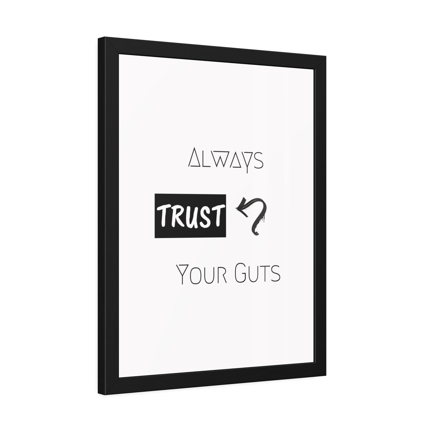 + Trust your guts +