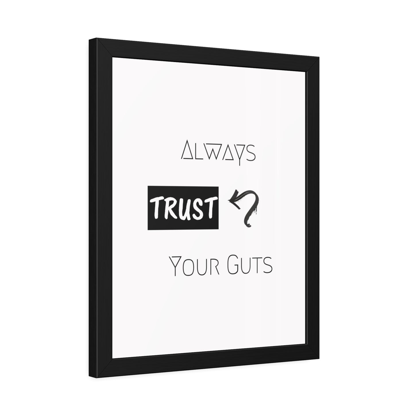 + Trust your guts +