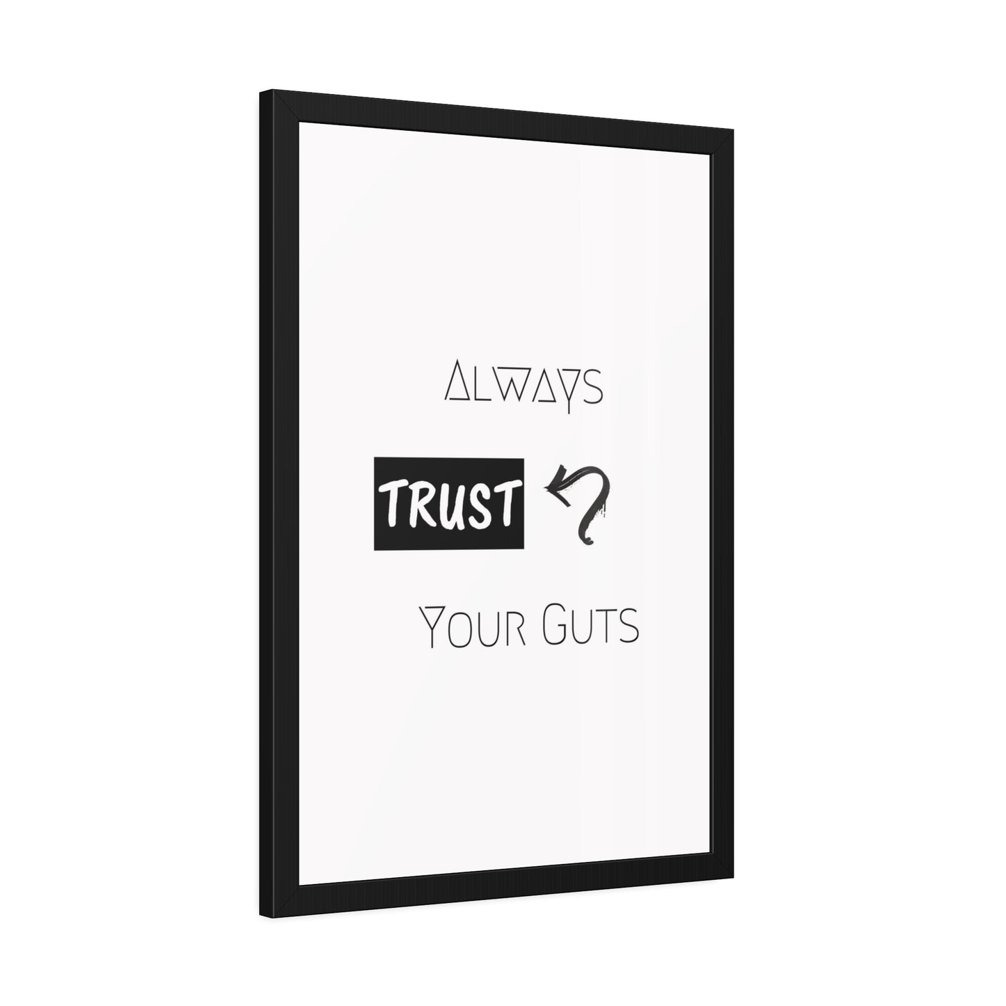 + Trust your guts +