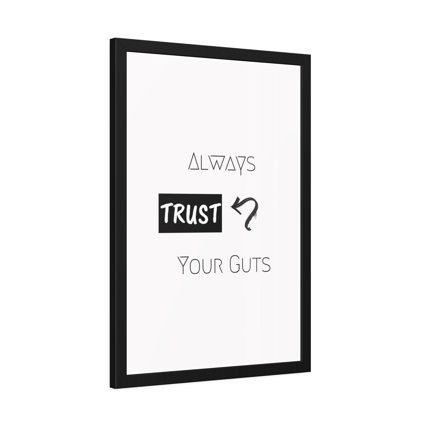 + Trust your guts +